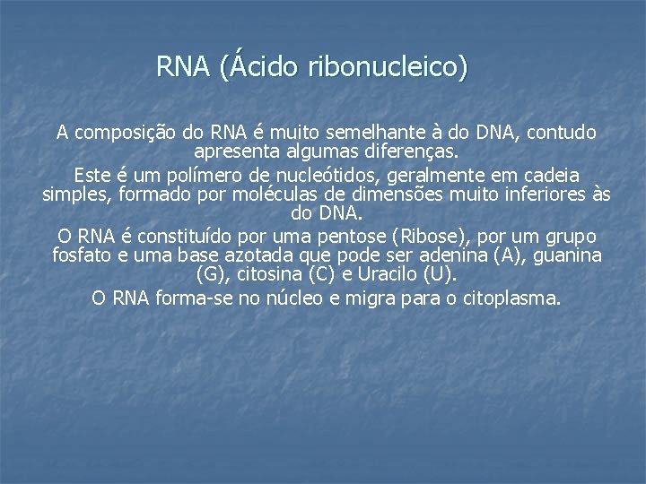 RNA (Ácido ribonucleico) A composição do RNA é muito semelhante à do DNA, contudo