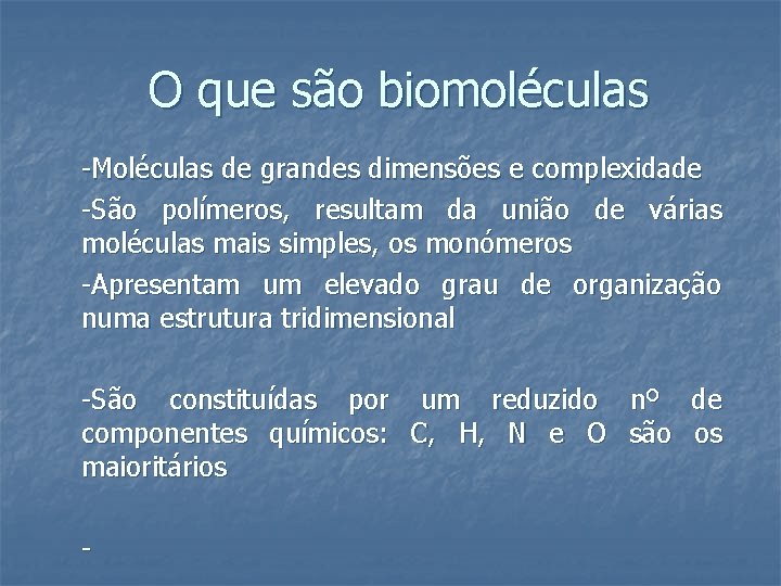 O que são biomoléculas -Moléculas de grandes dimensões e complexidade -São polímeros, resultam da