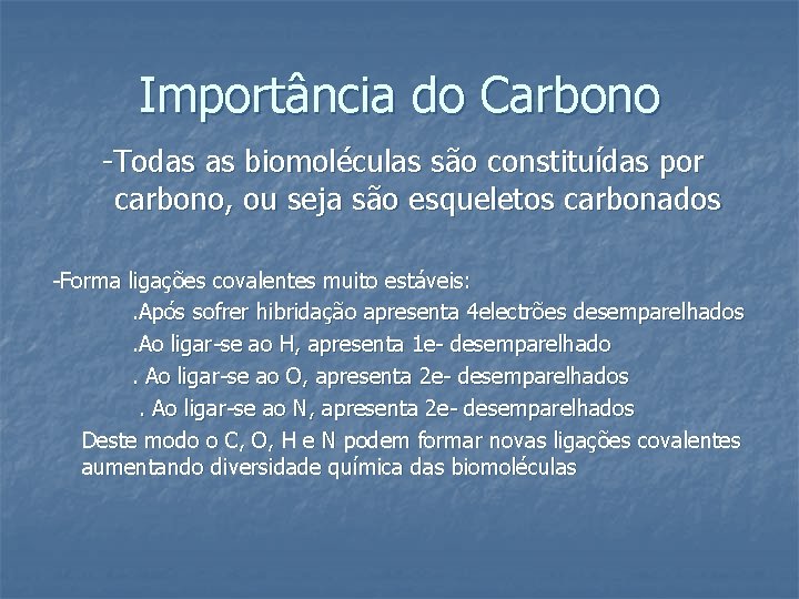 Importância do Carbono -Todas as biomoléculas são constituídas por carbono, ou seja são esqueletos