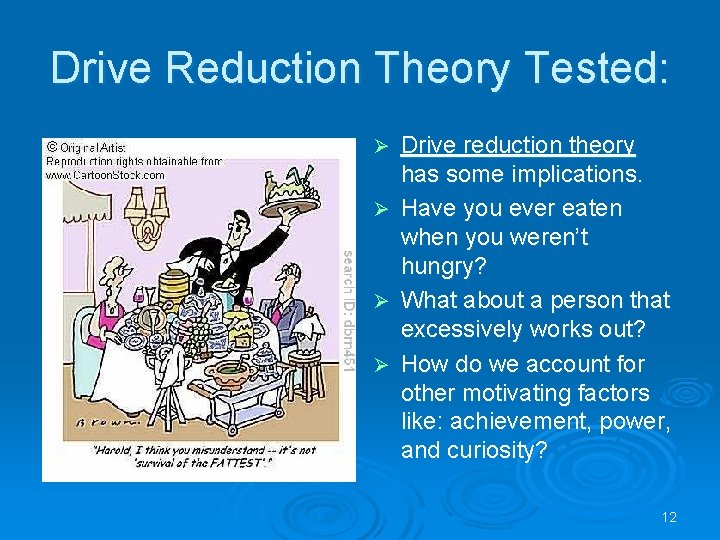 Drive Reduction Theory Tested: Ø Ø Drive reduction theory has some implications. Have you