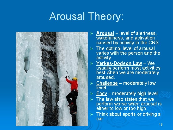 Arousal Theory: Ø Ø Ø Ø Arousal – level of alertness, wakefulness, and activation