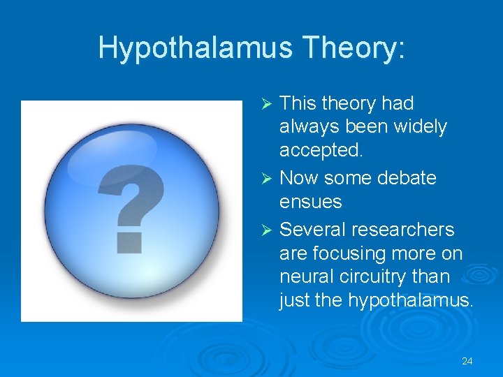 Hypothalamus Theory: This theory had always been widely accepted. Ø Now some debate ensues