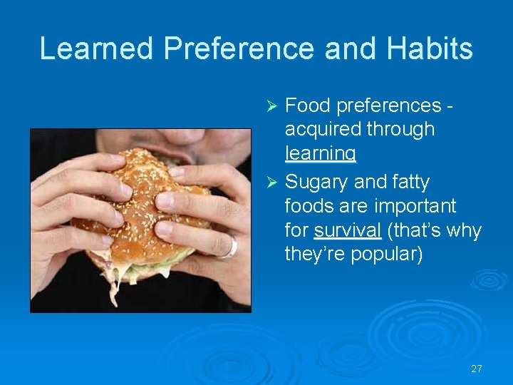 Learned Preference and Habits Food preferences acquired through learning Ø Sugary and fatty foods