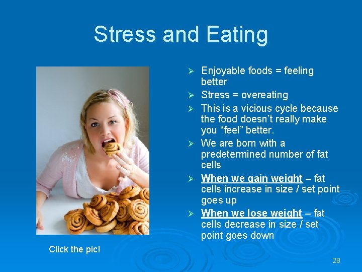 Stress and Eating Ø Ø Ø Enjoyable foods = feeling better Stress = overeating