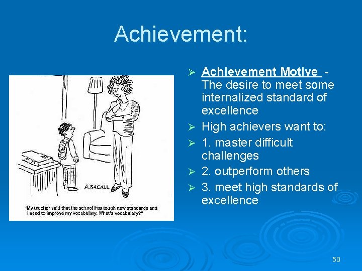 Achievement: Ø Ø Ø Achievement Motive The desire to meet some internalized standard of