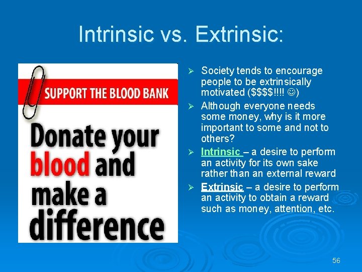 Intrinsic vs. Extrinsic: Ø Ø Society tends to encourage people to be extrinsically motivated
