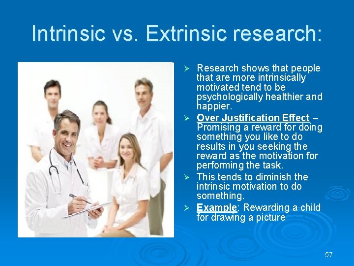 Intrinsic vs. Extrinsic research: Research shows that people that are more intrinsically motivated tend