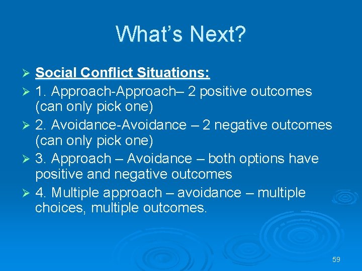 What’s Next? Social Conflict Situations: Ø 1. Approach-Approach– 2 positive outcomes (can only pick