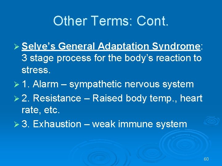 Other Terms: Cont. Ø Selye’s General Adaptation Syndrome: 3 stage process for the body’s