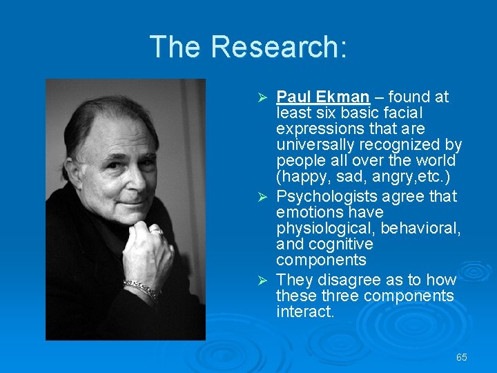 The Research: Paul Ekman – found at least six basic facial expressions that are