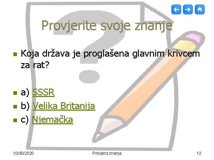 Provjerite svoje znanje n n Koja država je proglašena glavnim krivcem za rat? a)