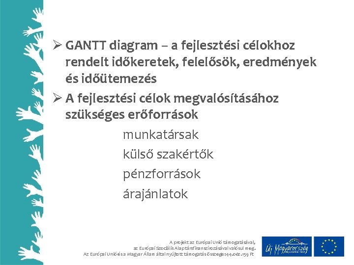 Ø GANTT diagram – a fejlesztési célokhoz rendelt időkeretek, felelősök, eredmények és időütemezés Ø