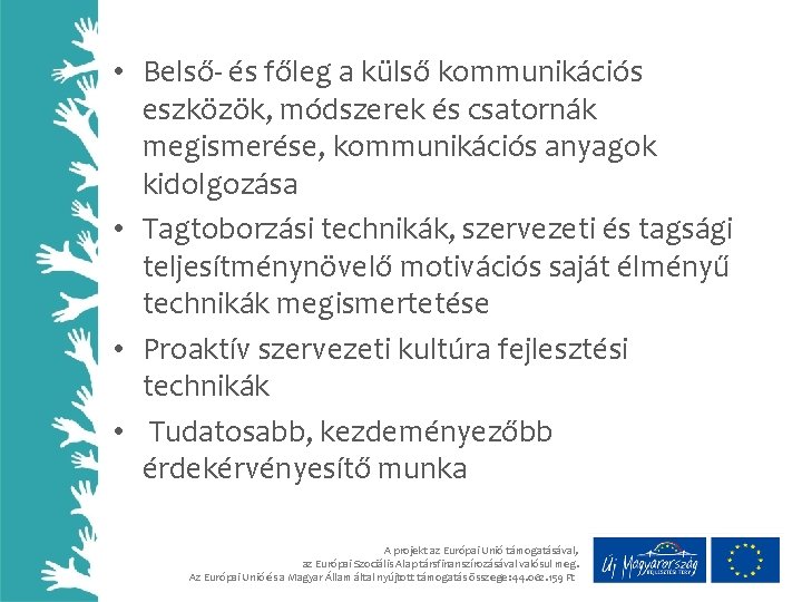  • Belső- és főleg a külső kommunikációs eszközök, módszerek és csatornák megismerése, kommunikációs