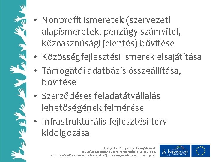  • Nonprofit ismeretek (szervezeti alapismeretek, pénzügy-számvitel, közhasznúsági jelentés) bővítése • Közösségfejlesztési ismerek elsajátítása