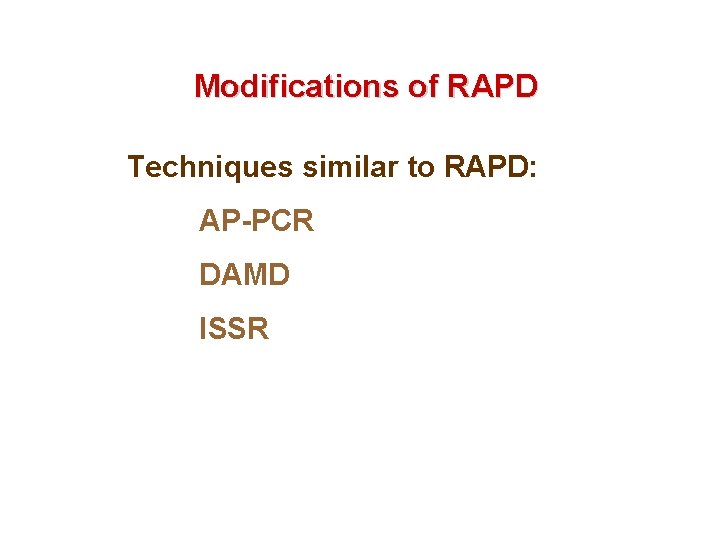 Modifications of RAPD Techniques similar to RAPD: AP-PCR DAMD ISSR 