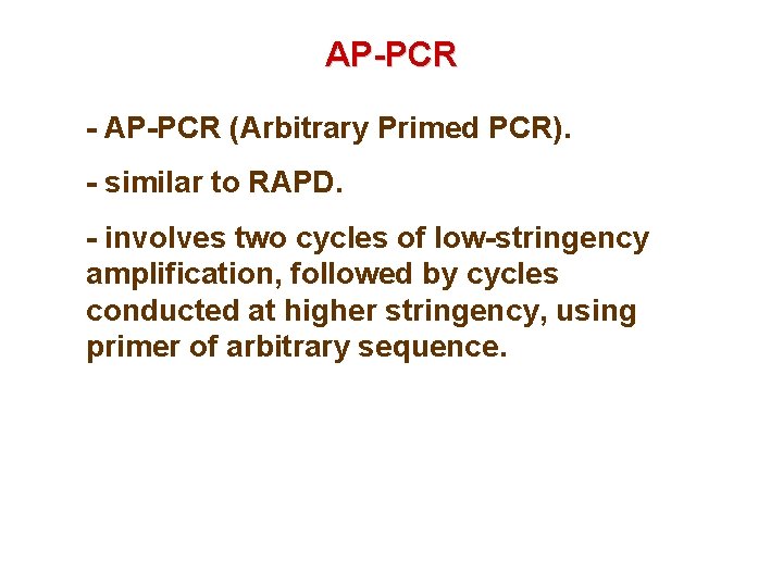 AP-PCR - AP-PCR (Arbitrary Primed PCR). - similar to RAPD. - involves two cycles