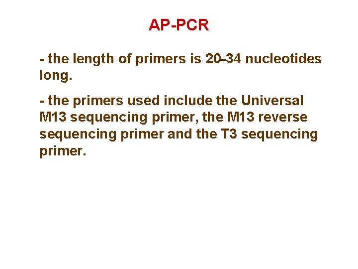 AP-PCR - the length of primers is 20 -34 nucleotides long. - the primers