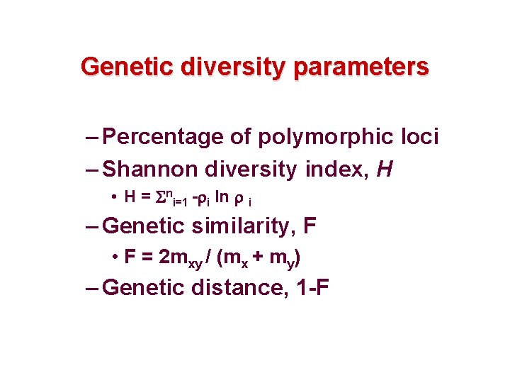 Genetic diversity parameters – Percentage of polymorphic loci – Shannon diversity index, H •
