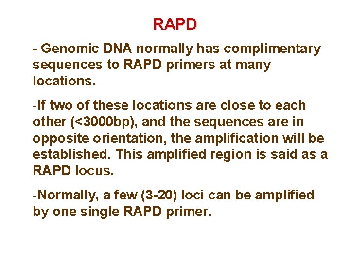 RAPD - Genomic DNA normally has complimentary sequences to RAPD primers at many locations.