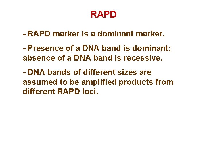 RAPD - RAPD marker is a dominant marker. - Presence of a DNA band