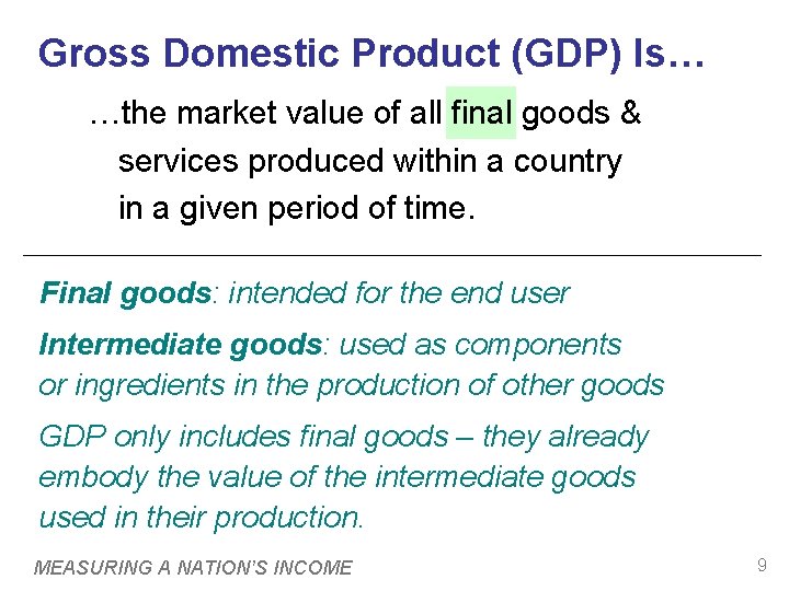 Gross Domestic Product (GDP) Is… …the market value of all final goods & services