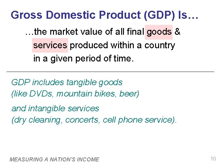 Gross Domestic Product (GDP) Is… …the market value of all final goods & services