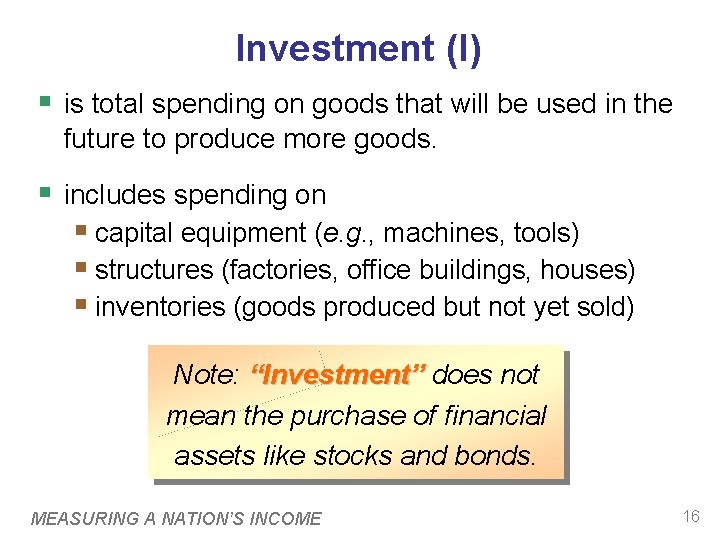Investment (I) § is total spending on goods that will be used in the