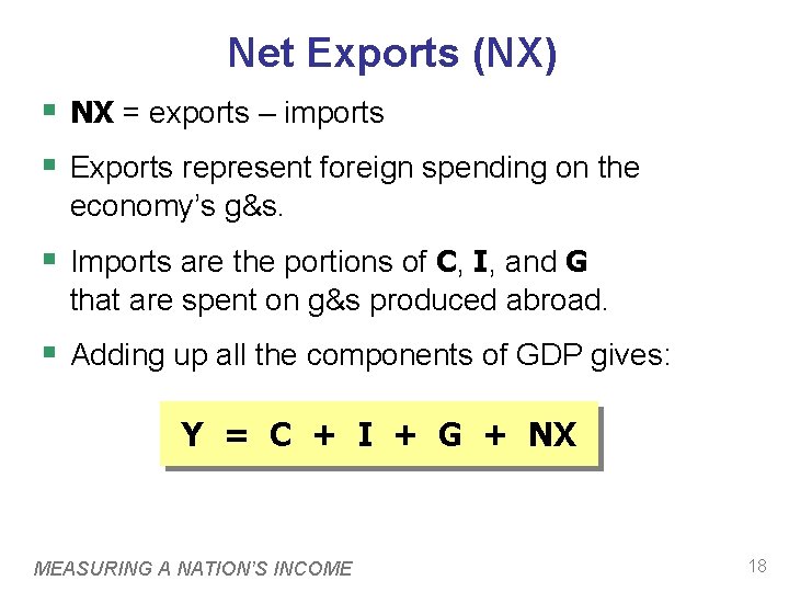 Net Exports (NX) § NX = exports – imports § Exports represent foreign spending