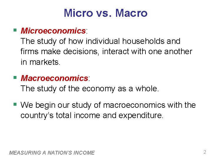 Micro vs. Macro § Microeconomics: The study of how individual households and firms make