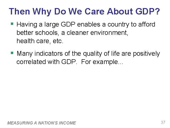 Then Why Do We Care About GDP? § Having a large GDP enables a