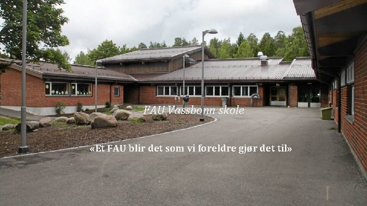 FAU Vassbonn skole «Et FAU blir det som vi foreldre gjør det til» 