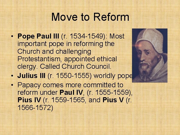 Move to Reform • Pope Paul III (r. 1534 -1549): Most important pope in