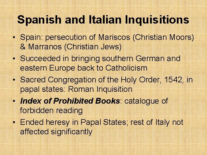 Spanish and Italian Inquisitions • Spain: persecution of Mariscos (Christian Moors) & Marranos (Christian