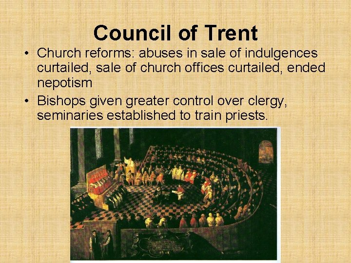 Council of Trent • Church reforms: abuses in sale of indulgences curtailed, sale of