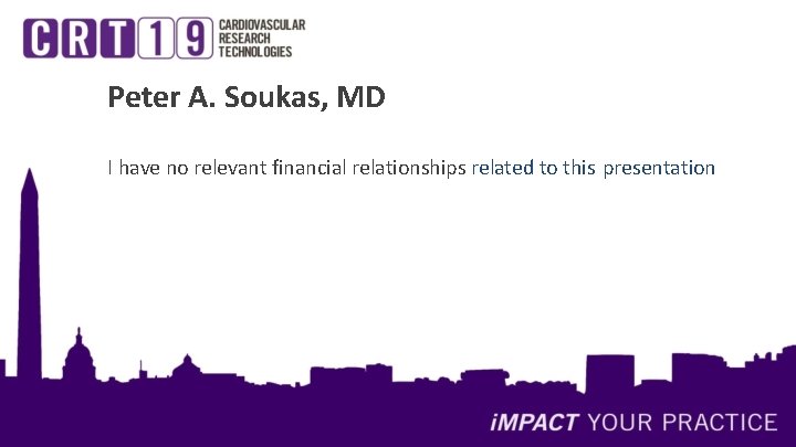 Peter A. Soukas, MD I have no relevant financial relationships related to this presentation