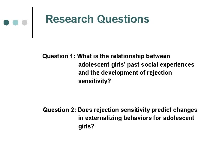 Research Questions Question 1: What is the relationship between adolescent girls’ past social experiences