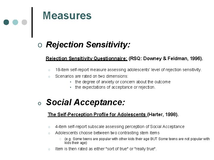 Measures o Rejection Sensitivity: Rejection Sensitivity Questionnaire: (RSQ: Downey & Feldman, 1996). o o