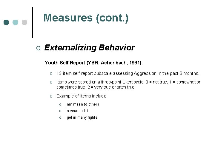 Measures (cont. ) o Externalizing Behavior Youth Self Report (YSR: Achenbach, 1991). o 12
