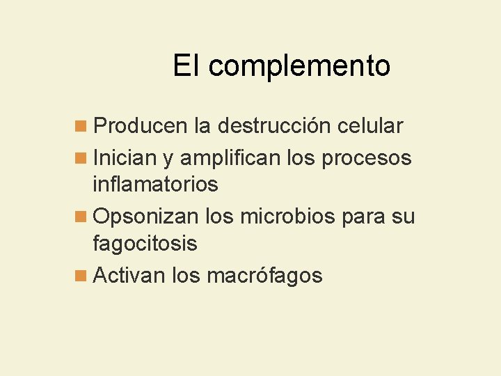 El complemento n Producen la destrucción celular n Inician y amplifican los procesos inflamatorios