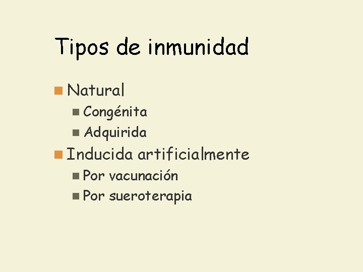 Tipos de inmunidad n Natural n Congénita n Adquirida n Inducida artificialmente n Por