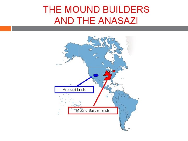 THE MOUND BUILDERS AND THE ANASAZI Anasazi lands Mound Builder lands THE MOUND BUILDERS AND THE ANASAZI Anasazi lands Mound Builder lands