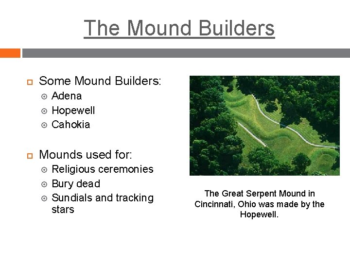 The Mound Builders Some Mound Builders: Adena Hopewell Cahokia Mounds used for: Religious ceremonies The Mound Builders Some Mound Builders: Adena Hopewell Cahokia Mounds used for: Religious ceremonies