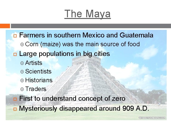 The Maya Farmers in southern Mexico and Guatemala Corn (maize) was the main source The Maya Farmers in southern Mexico and Guatemala Corn (maize) was the main source