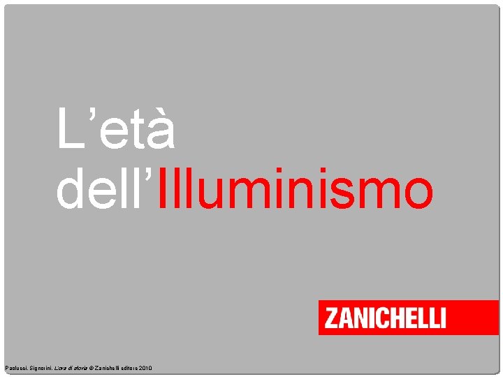 L’età dell’Illuminismo Paolucci, Signorini, L’ora di storia © Zanichelli editore 2010 