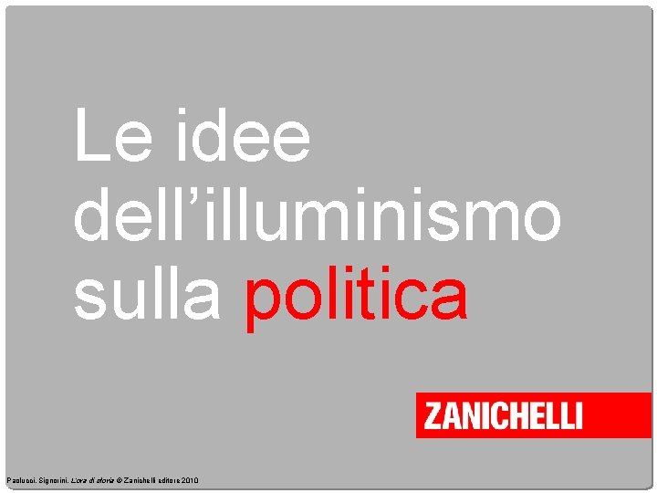 Le idee dell’illuminismo sulla politica Paolucci, Signorini, L’ora di storia © Zanichelli editore 2010