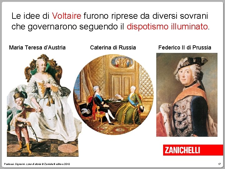 Le idee di Voltaire furono riprese da diversi sovrani che governarono seguendo il dispotismo