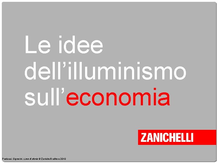 Le idee dell’illuminismo sull’economia Paolucci, Signorini, L’ora di storia © Zanichelli editore 2010 