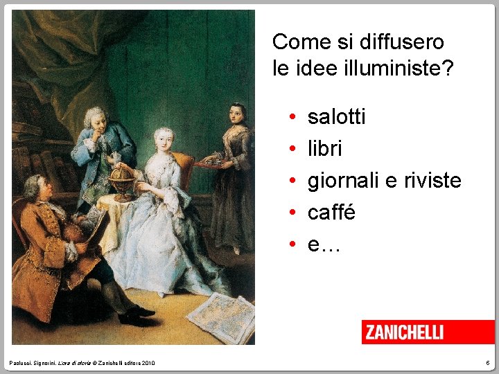 Come si diffusero le idee illuministe? • • • Paolucci, Signorini, L’ora di storia