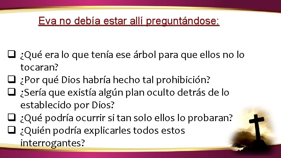 ¿CÓMO IDENTIFICAR LA VOZ DE DIOS? Eva no debía estar allí preguntándose: q ¿Qué ¿CÓMO IDENTIFICAR LA VOZ DE DIOS? Eva no debía estar allí preguntándose: q ¿Qué