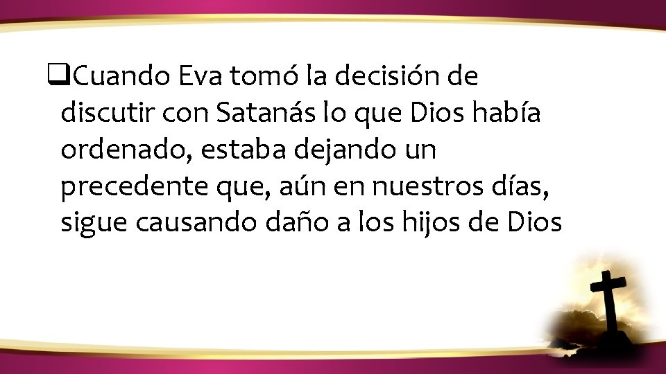 ¿CÓMO IDENTIFICAR LA VOZ DE DIOS? q. Cuando Eva tomó la decisión de discutir ¿CÓMO IDENTIFICAR LA VOZ DE DIOS? q. Cuando Eva tomó la decisión de discutir